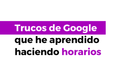Trucos de Google que he aprendido haciendo horarios