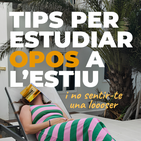 Tips per estudiar opos a l’estiu (i no sentir-te una looser)