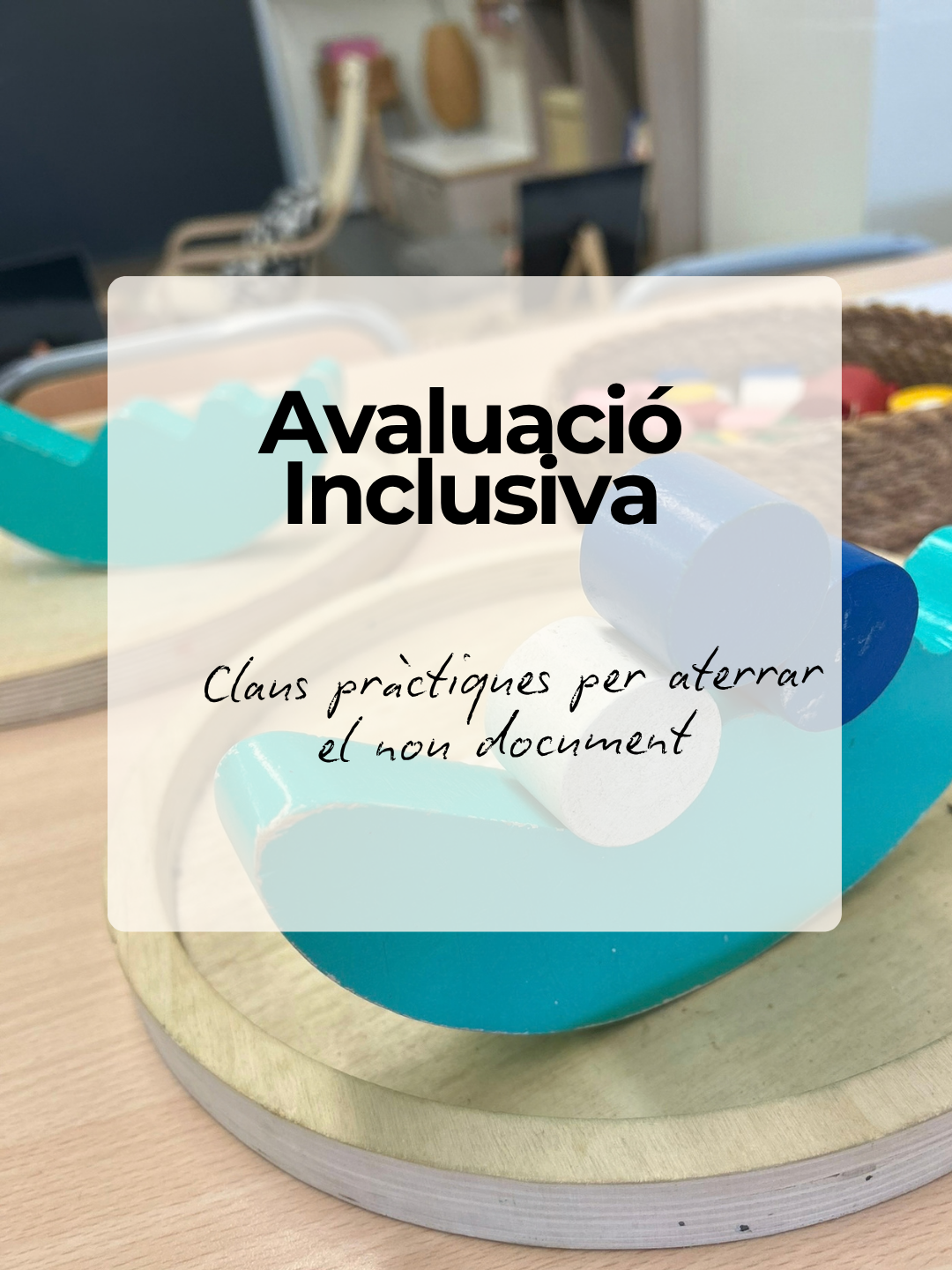 Avaluació Inclusiva: Claus pràctiques per aterrar el nou document